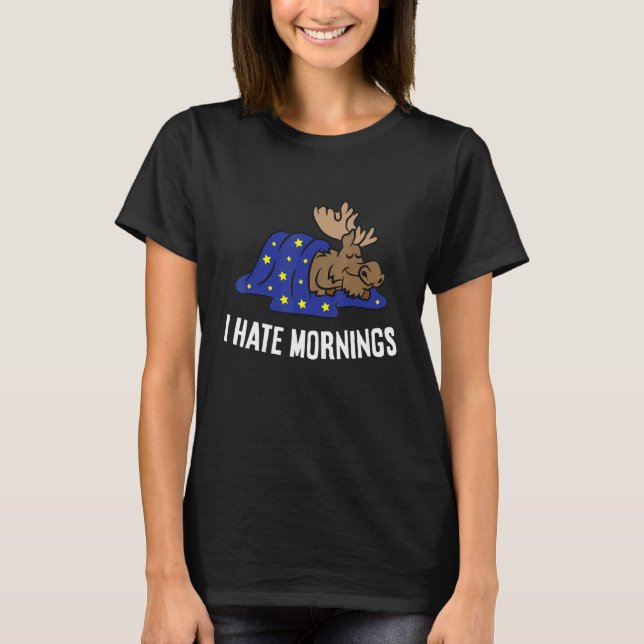 Camiseta Moose Tired  Moose I Hate Mornings (Frente)