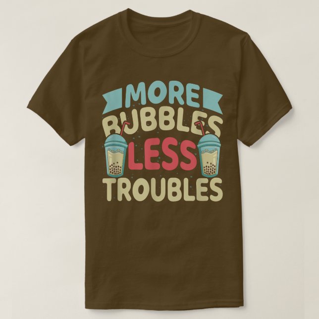 Camiseta More Bubbles Less Troubles Funny Bubble Tea Boba K (Frente do Design)