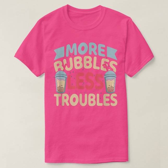 Camiseta More Bubbles Less Troubles Funny Bubble Tea Boba K (Frente do Design)