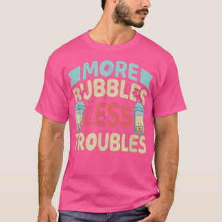 Camiseta More Bubbles Less Troubles Funny Bubble Tea Boba K