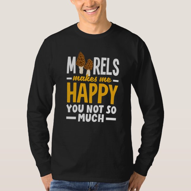 Camiseta Morel Hunter Mushroom Mycology Morels Makes Me Hap (Frente)