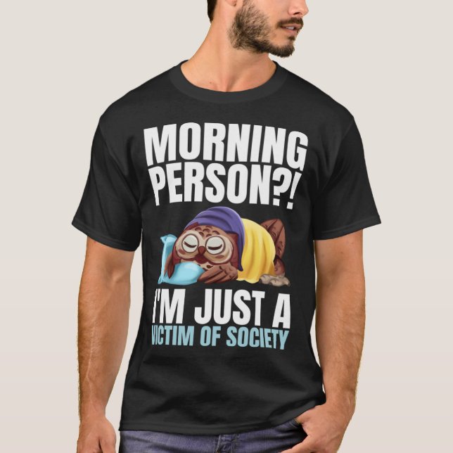 Camiseta Morning Person  I m Just A Victim Of Society Sleep (Frente)