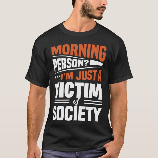 Camiseta Morning Person I'm Just A Victim Of Society  Sayin (Frente)