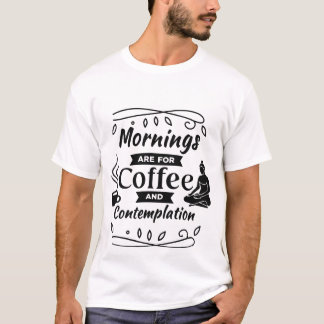 Camiseta Mornings Are For Coffee and Contemplation Shirt |