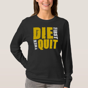 Camiseta Morra Primeiro E, Em Seguida, Deixa De Dizer Citaç