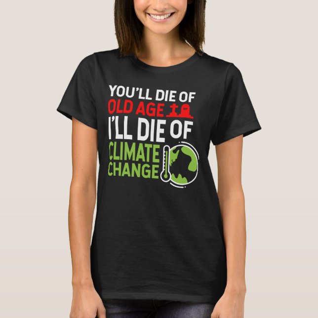 Camiseta Morrerá Da Idade Que Morrerei Das Alterações Climá (Frente)