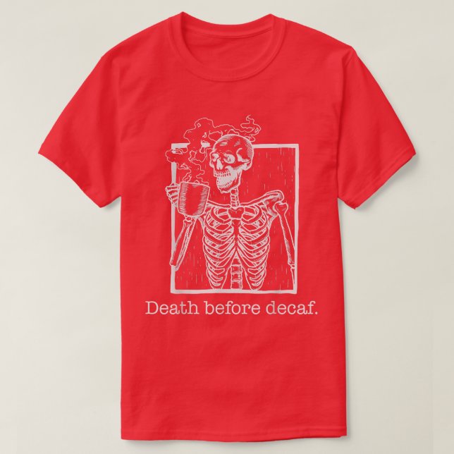 Camiseta Morte Antes do Decaf, engraçado, sarcasmo, present (Frente do Design)