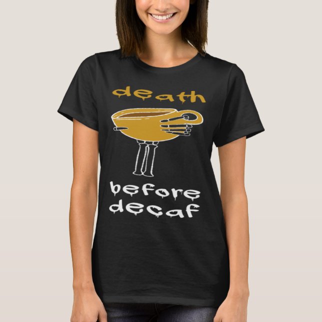 Camiseta Morte Antes Do Viciado Em Café Decaf (Frente)