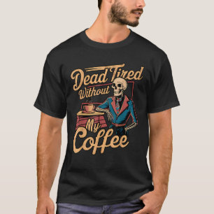 Camiseta Morto Cansado Sem Meu Espetáculo Retro Engraçado D