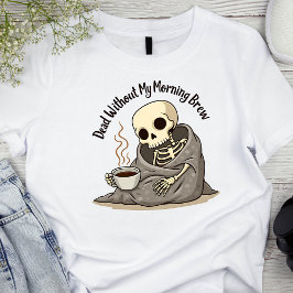 Camiseta Morto Sem Meu Esqueleto Da Manhã