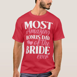 Camiseta Most Amazing Bonus Dad of the Bride Wedding 