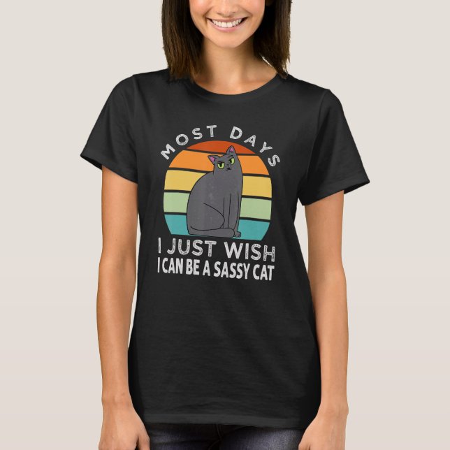 Camiseta Most Days I Just Wish I Can Be A Sazzy Cat  Jokes (Frente)