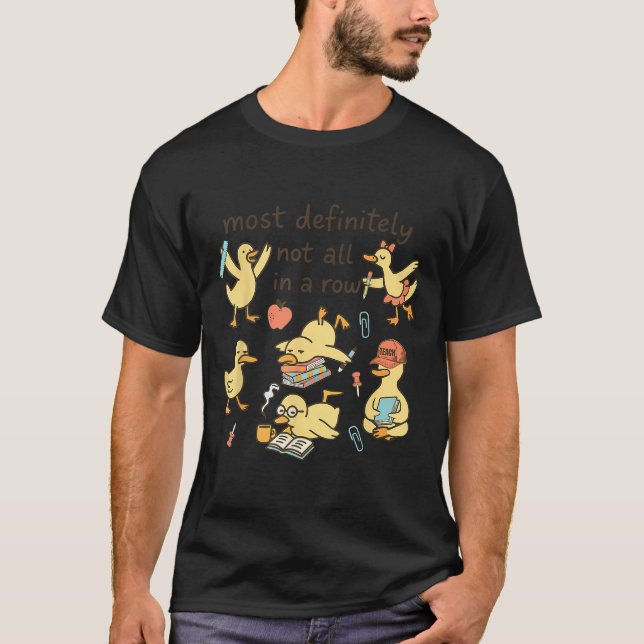 Camiseta Most Definitely Not All In A Row Duck Back To Scho (Frente)