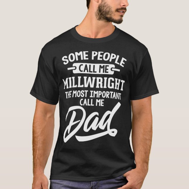 Camiseta Most Important Millwright Dad   Call Me Dad  (Frente)