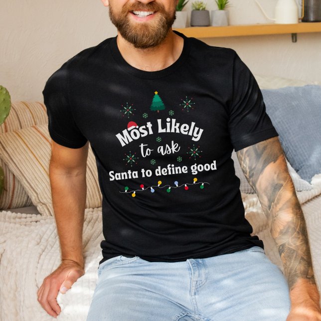 Camiseta Most Likely to Ask Santa to Define Good T Shirt (Criador carregado)
