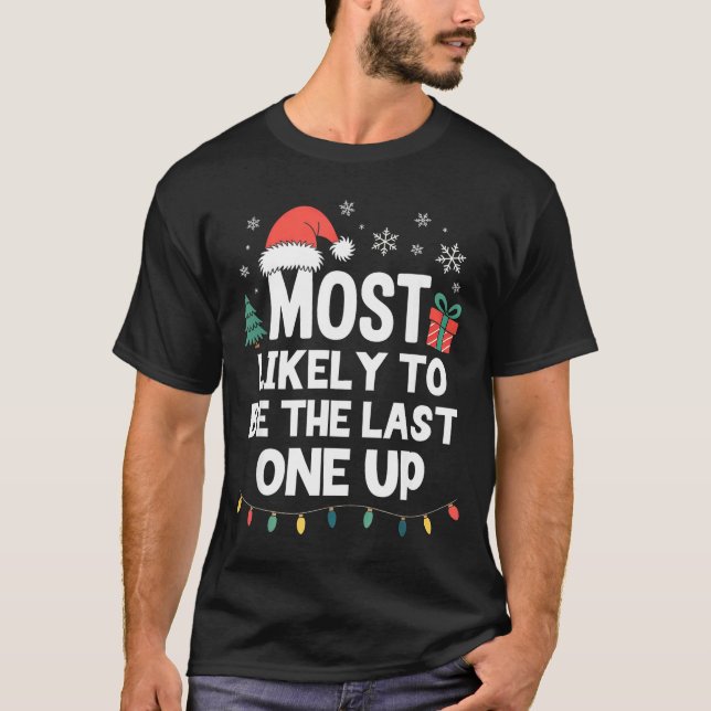 Camiseta Most Likely To Be The Last One Up Christmas Funny  (Frente)