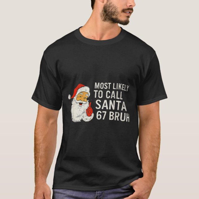 Camiseta Most Likely To Call Santa 67 Six Seven Bruh Christ (Frente)