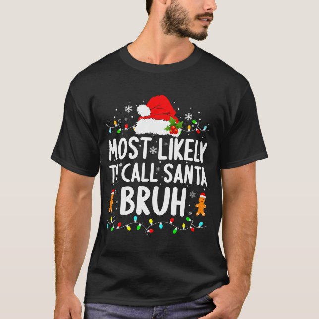 Camiseta Most Likely To Call Santa Bruh Christmas Family Ma (Frente)