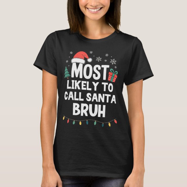 Camiseta Most Likely To Call Santa Bruh Christmas Funny Xma (Frente)