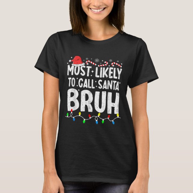 Camiseta Most Likely To Call Santa Bruh Christmas Matching  (Frente)