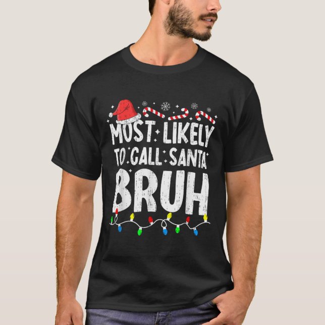 Camiseta Most Likely To Call Santa Bruh Christmas Matching  (Frente)