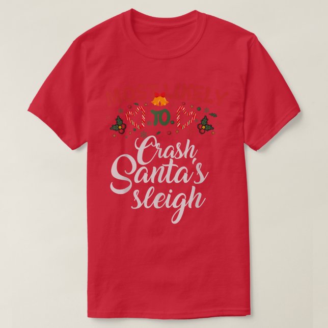 Camiseta Most Likely To Crash Santa's Sleigh Funny Christma (Frente do Design)