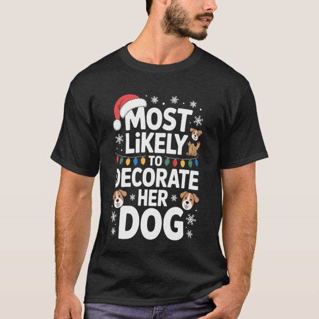 Camiseta Most Likely To Decorate Her Dog Festive Pet Holida (Frente)