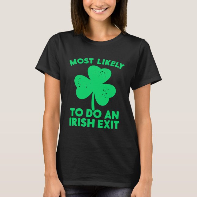 Camiseta Most Likely To Do An Irish Exit St Patrick's Day C (Frente)