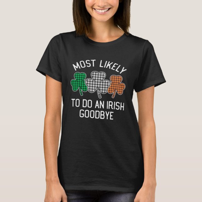 Camiseta Most Likely To Do An Irish Goodbye St Patrick's Da (Frente)
