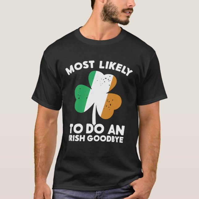 Camiseta Most Likely To Do An Irish Goodbye St Patrick's Da (Frente)