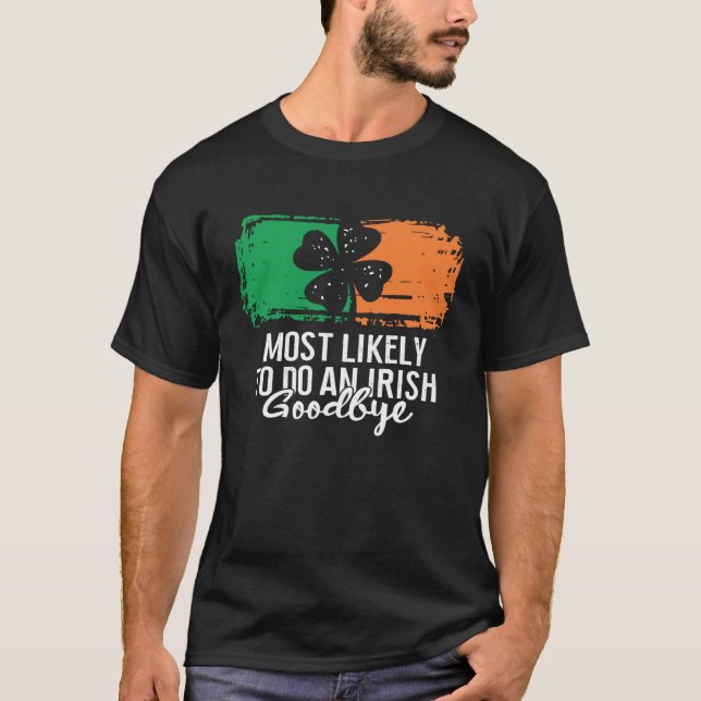 Camiseta Most Likely To Do An Irish Goodbye St Patrick's Da (Frente)