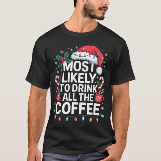 Camiseta Most Likely To Drink All The Coffee Funny Christma (Frente)