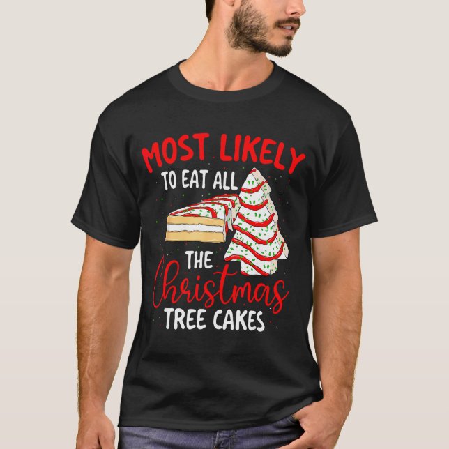 Camiseta Most Likely To Eat All The Christmas Tree Cakes -  (Frente)