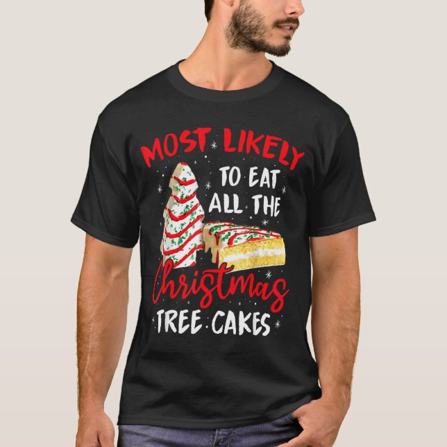 Camiseta Most Likely To Eat All The Christmas Tree Cakes Fu (Frente)