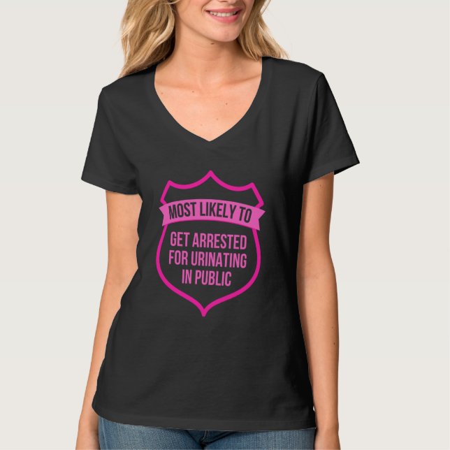 Camiseta Most likely to Get Arrested for Urinating in Publi (Frente)