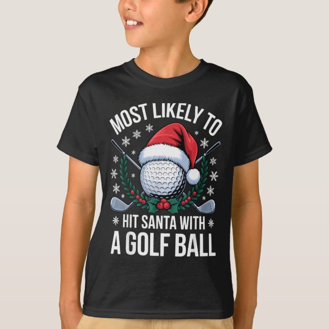 Camiseta Most Likely To Hit Santa With A Golf Ball Funny Go (Frente)