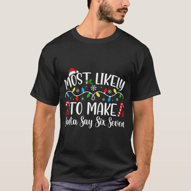 Camiseta Most Likely To Make Santa Say Six Seven Funny Xmas (Frente)