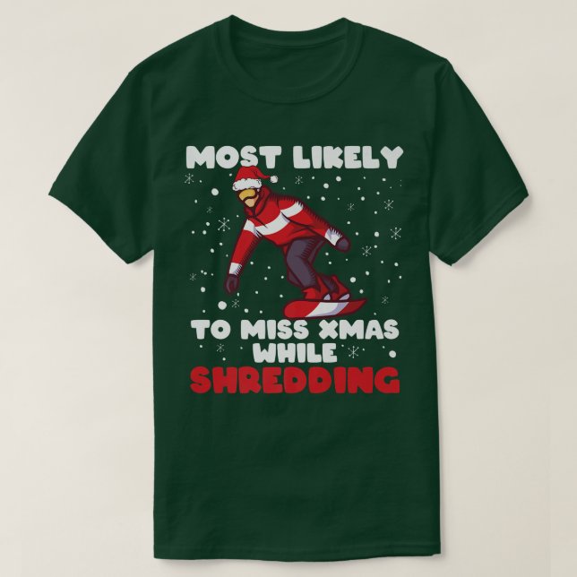 Camiseta Most Likely To Miss Xmas While Shredding Snowboard (Frente do Design)