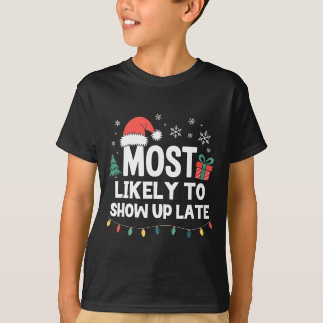 Camiseta Most Likely To Show Up Late Christmas Funny Xmas  (Frente)