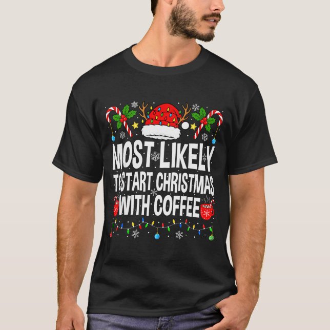Camiseta Most Likely To Start Christmas With Coffee Family  (Frente)