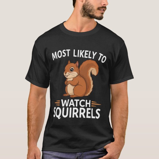 Camiseta Most Likely to Watch Squirrels – Funny (Frente)