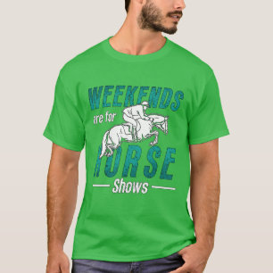 Camiseta Mostrar Os Fins De Semana De Salto São Para Cavalo