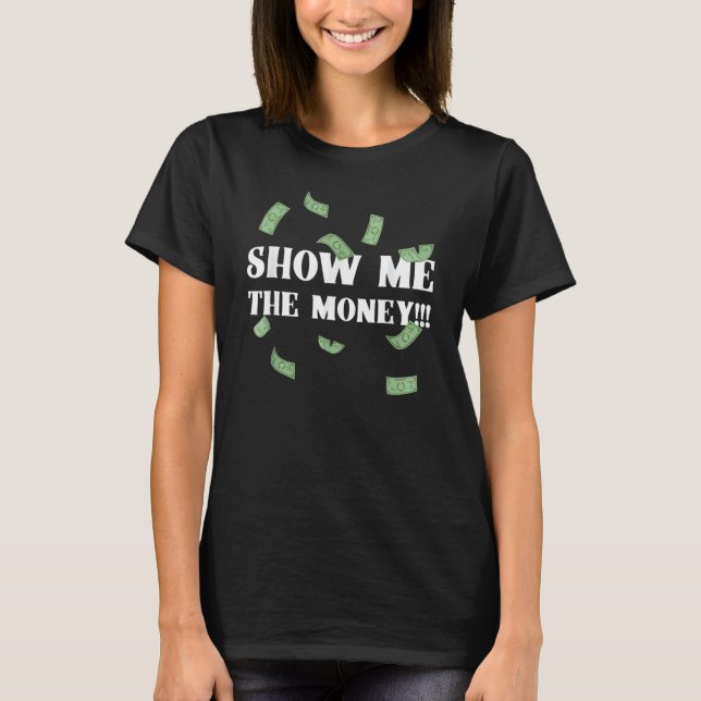 Camiseta Mostre-me as Contas de Dólar para Altos Ganhos Pr (Frente)