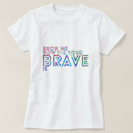 Camiseta Mostre-me como grande seu bravo é