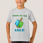 Camiseta Mostre-me o GELT!  T-shirt<br><div class="desc">Este t-shirt do divertimento é um presente perfeito de Hanukkah para as crianças em sua vida!</div>