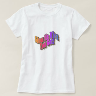 Camiseta Mostre-Me O Que Você Tem! T-Shirt - arco-íris