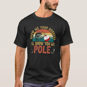 Camiseta Mostre-me os seus Bobberes. Eu mostro-vos a minha