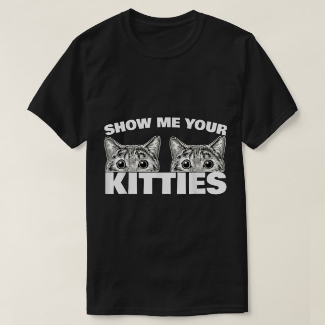 Camiseta Mostre-me seu Gatinhos, gata, me mostre seus Gatin (Frente do Design)