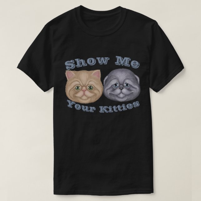 Camiseta Mostre-me seu Gatinhos T-Shirt (Frente do Design)