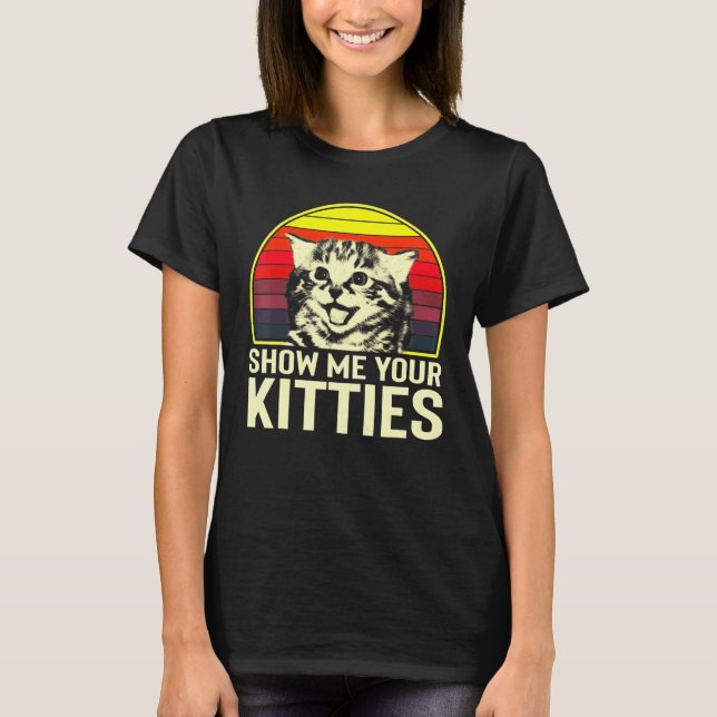 Camiseta Mostre-Me Seu Gato De Gatinhos Para Gato Gato (Frente)